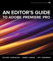 An Editor's Guide to Adobe Premiere Pro - Richard Harrington, Robbie Carman, Jeff I. Greenberg