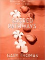 Sacred Pathways: Discover Your Soul's Path to God - Gary L. Thomas