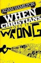 When Christians Get It Wrong - Adam Hamilton