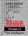 My Prison Journal - Volume 11 (The Confession) - John Smith, Garry M Graves