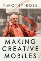 Making Creative Mobiles - Timothy Rose