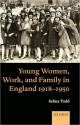 Young Women, Work, and Family in England 1918-1950 - Selina Todd