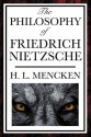 The Philosophy of Friedrich Nietzsche - H.L. Mencken