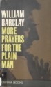 More Prayers For The Plain Man - William Barclay