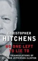 No One Left to Lie to: The Triangulations of William Jefferson Clinton - Christopher Hitchens