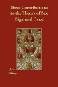 Three Contributions to the Theory of Sex - Sigmund Freud, James Putnam, A.A. Brill