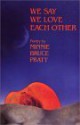 We Say We Love Each Other: Poetry - Minnie Bruce Pratt