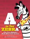 A is for Zebra: The First Alphabet Book About Last Letters - Mark Shulman, Tamara Petrosino