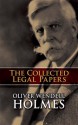 The Collected Legal Papers - Oliver Wendell Holmes Jr.