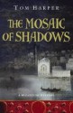 The Mosaic of Shadows - Tom Harper