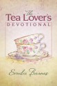 The Tea Lover's Devotional - Emilie Barnes