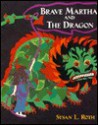 Brave Martha and the Dragon - Susan L. Roth