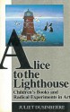 Alice to the Lighthouse: Children's Books and Radical Experiments in Art - Juliet Dusinberre