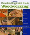 Taunton's Complete Illustrated Guide to Woodworking - Gary Rogowski, Jeff Jewitt, Thomas Lie-Nielsen, Lonnie Bird, Andy Rae