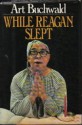 While Reagan Slept - Art Buchwald