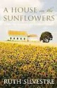 A House in the Sunflowers - Ruth Silvestre