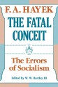 The Fatal Conceit: The Errors of Socialism (The Collected Works of F. A. Hayek) - Friedrich A. von Hayek, W.W. Bartley III