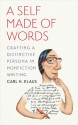 A Self Made of Words: Crafting a Distinctive Persona in Nonfiction Writing - Carl H. Klaus