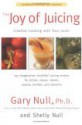 The Joy of Juicing: Creative Cooking With Your Juicer; Completely Revised and Updated - Gary Null, Shelly Null