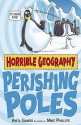 Perishing Poles (Horrible Geography) - Anita Ganeri, Mike Phillips