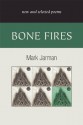 Bone Fires: New and Selected Poems - Mark Jarman