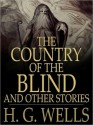 The Country of the Blind, And Other Stories - H.G. Wells