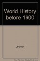 World History, Before 1600: The Development of Early Civilizations, Volume I (with Migrations CD-ROM and InfoTrac) - Jiu-Hwa L. Upshur, Janice J. Terry, Jim Holoka, Richard D. Goff, George H. Cassar