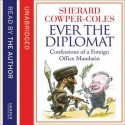 Ever the Diplomat - Sherard Cowper-Coles