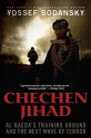 Chechen Jihad: Al Qaeda's Training Ground and the Next Wave of Terror - Yossef Bodansky