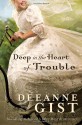 Deep in the Heart of Trouble - Deeanne Gist