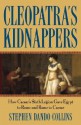 Cleopatra's Kidnappers: How Caesar's Sixth Legion Gave Egypt to Rome and Rome to Caesar - Stephen Dando-Collins