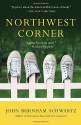 Northwest Corner: A Novel - John Burnham Schwartz