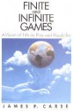 Finite and Infinite Games: A Vision of Life as Play and Possibility - James P. Carse