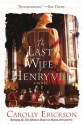 The Last Wife of Henry VIII: A Novel - Carolly Erickson