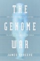 The Genome War: How Craig Venter Tried to Capture the Code of Life and Save the World - James Shreeve