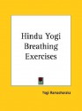 Hindu Yogi Breathing Exercises - William W. Atkinson, Yogi Ramacharaka