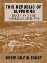 This Republic of Suffering: Death and the American Civil War - Drew Gilpin Faust