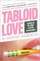 Tabloid Love: Looking for Mr. Right in All the Wrong Places, A Memoir - Bridget Harrison