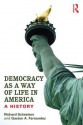 Democracy as a Way of Life in America: A History - Richard Schneirov, Gaston A Fernandez