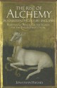 The Rise of Alchemy in Fourteenth-Century England: Plantagenet Kings and the Search for the Philosopher's Stone - Jonathan Hughes