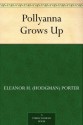 Pollyanna Grows Up - Eleanor H. Porter