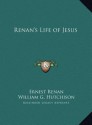 Life of Jesus - Ernest Renan, William G. Hutchison