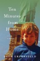 Ten Minutes from Home: A Memoir - Beth Greenfield