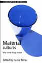 Material Cultures: Why Some Things Matter - Miller P. Daniel, Miller P. Daniel