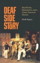 Deaf Side Story: Deaf Sharks, Hearing Jets, and a Classic American Musical - Mark Rigney