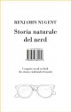 Storia naturale del nerd: I ragazzi con gli occhiali che hanno cambiato il mondo - Benjamin Nugent, Federica Aceto