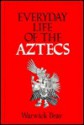 Everyday Life of the Aztecs - Warwick Bray