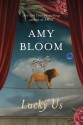 Lucky Us: A Novel - Amy Bloom