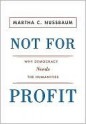 Not for Profit: Why Democracy Needs the Humanities - Martha C. Nussbaum