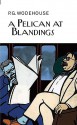 A Pelican at Blandings - P.G. Wodehouse